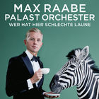 Max Raabe & Palast Orchester - Wer hat hier schlechte Laune